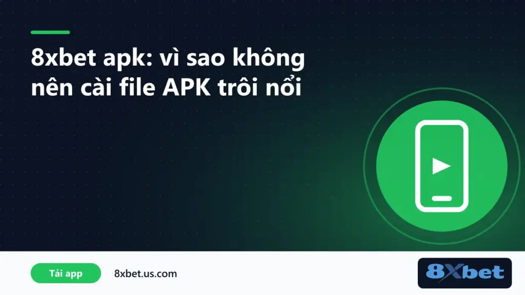 Cảnh báo rủi ro khi cài file 8xbet apk không rõ nguồn trên điện thoại Android