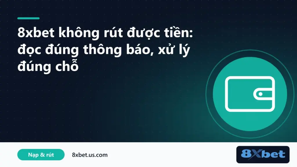 Bảng giải mã thông báo lỗi khi 8xbet không rút được tiền