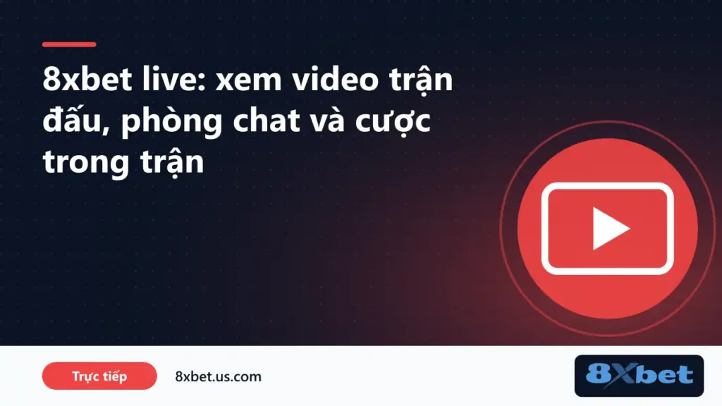 Trang 8xbet live với danh sách trận, khung video và phòng chat trong trận