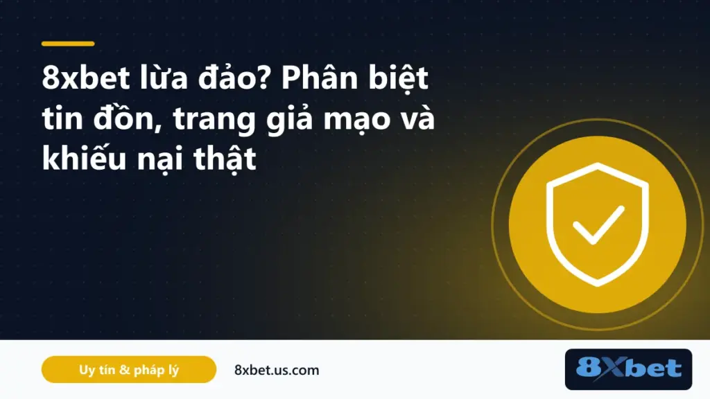 Danh sách dấu hiệu cảnh báo khi kiểm tra 8xbet có lừa đảo không và trang giả mạo