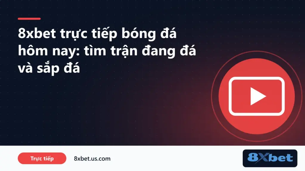 Danh sách 8xbet trực tiếp bóng đá hôm nay với mục Trong Trận và Sắp Diễn Ra
