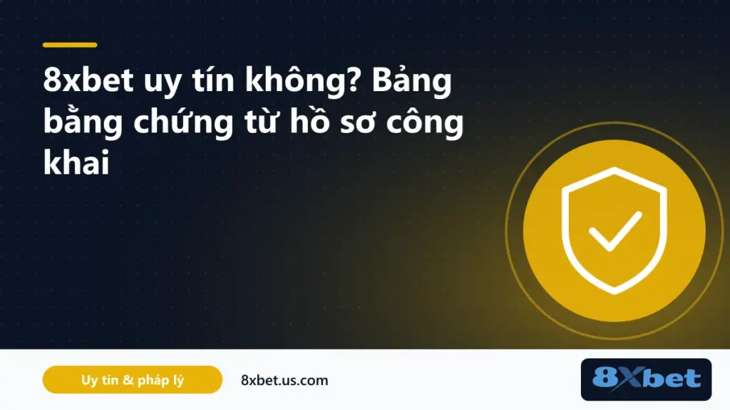 Bảng bằng chứng đánh giá 8xbet uy tín từ trang thương hiệu 8xbet.com và điều khoản nền tảng