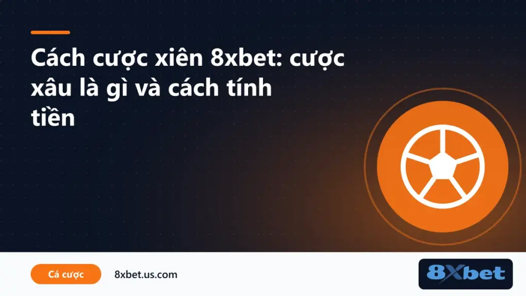 Minh họa cách cược xiên 8xbet và cách tính tiền vé cược xâu