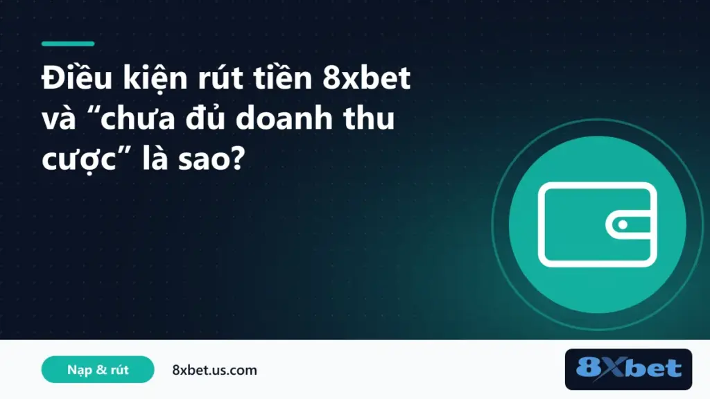 Minh họa điều kiện rút tiền 8xbet với họ tên thật, hồ sơ và doanh thu cược