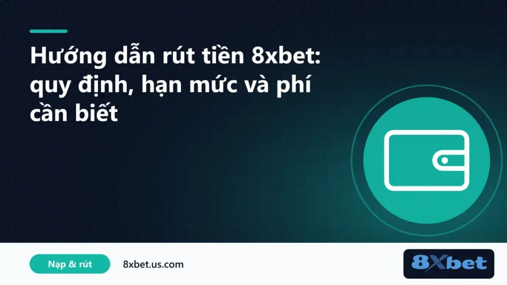 Bảng tra quy định trong hướng dẫn rút tiền 8xbet: tối thiểu, phí và giới hạn tháng