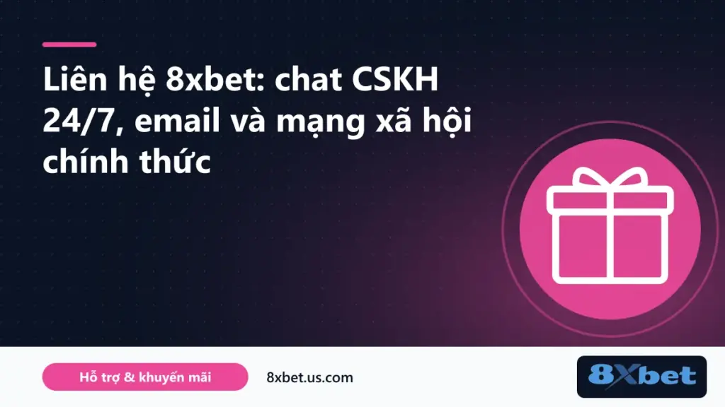 Trung tâm chăm sóc khách hàng khi liên hệ 8xbet với hai kênh chat CSKH 24/7