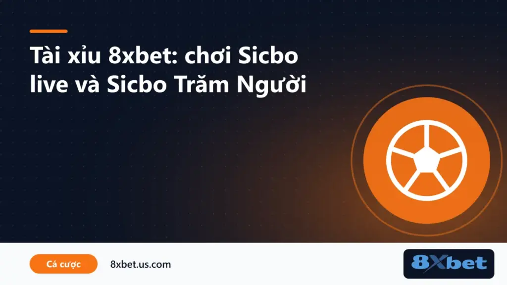 Bàn tài xỉu 8xbet Sicbo live ba xúc xắc trong sảnh live casino