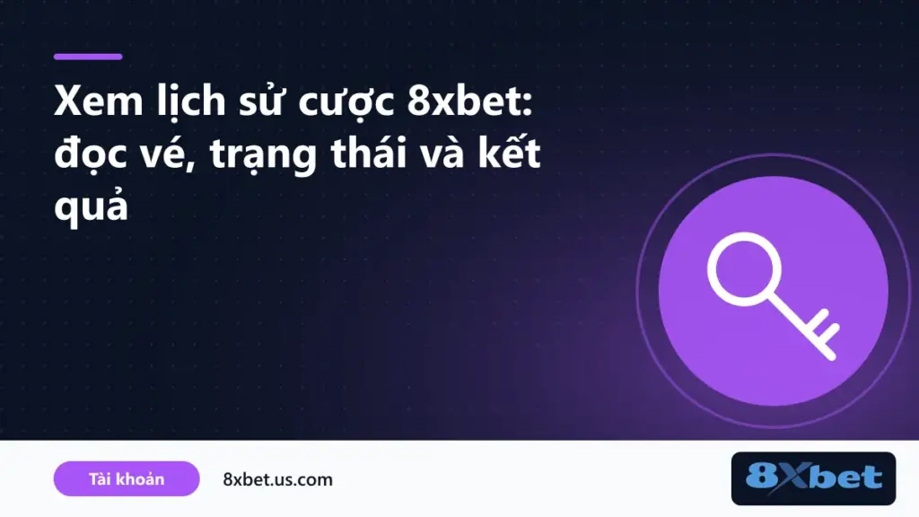 Màn hình xem lịch sử cược 8xbet với danh sách vé cược và trạng thái